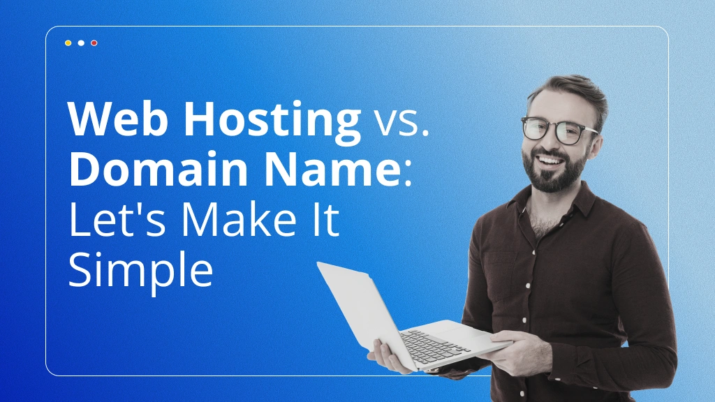 Web Hosting vs. Domain Name: Let's Make It Simple