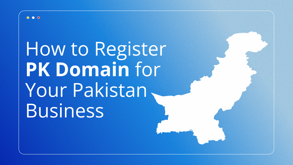 How to Register PK Domain for Your Pakistan Business